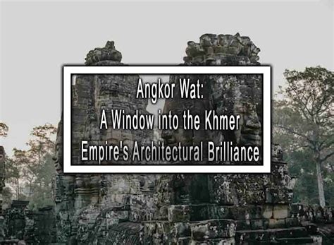 The Khmer Empire's Construction of Angkor Wat: A Monumental Testament to Divine Kingship and Artistic Brilliance